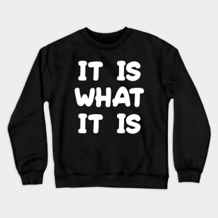 It Is What It Is Crewneck Sweatshirt